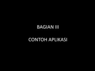 BAGIAN IIICONTOH APLIKASI