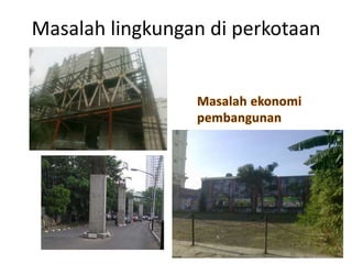 Masalah lingkungan di perkotaan Masalah ekonomi pembangunan