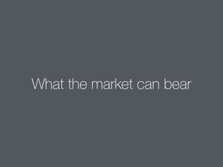 What the market can bear
 