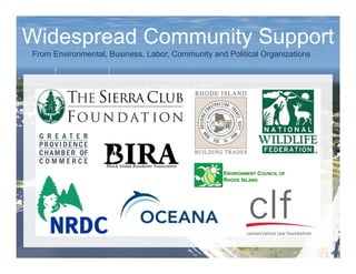 Widespread Community Support
From Environmental, Business, Labor, Community and Political Organizations
ENVIRONMENT COUNCIL OF
RHODE ISLAND
Block Island Residents Association
 
