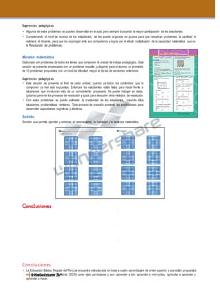 Notas
A) 1 B) 22
C)5
D) 2 E) 4
A)13 B) 22
C)11
D)1 E)1
¿ Decuántas
de
se
quenose
untablerode
laotra?
2 2.
F 8no
8.
dos
teneren
quedeserasí,dostorres
F 1;F 2;...;
aesta
siF 1;F 2;...;F8 una
distribución
los
torres l a
2;...;8,
7 1
que15?
Raúlse
númerodevacas,
enun
yasnos.Sidichocamión
vaaser
8
aP8
.
Deun
para
8
abordarun
sebusca
¿ De
grupode5
un
un
yunaniña. enel hayuntotalde21alumnos
Si Andrés lanza seis
quelos dadosmuestren
cuántas
1; 3;4;...;35
Del
múltiplode4
¿ cuál
6?
Sugerencias pedagógicas
• Algunos de estos problemas se pueden desarrollar en el aula, pero siempre buscando la mayor participación de los estudiantes.
• Considerando el nivel de avance de los estudiantes, se les puede organizar en grupos para que resuelvan problemas, la cantidad lo
estimará el docente, para que los expongan ante sus compañeros y lograr así el efecto multiplicador de la capacidad matemática que es
la Resolución de problemas.
Maratón matemática
Elaborada con problemas de todos los temas que componen la unidad de trabajo pedagógico. Esta
sección se presenta encabezada con un problema resuelto, y dejando para el alumno un promedio
de 10 problemas propuestos con un nivel de dificultad mayor al de las de secciones anteriores.
Sugerencias pedagógicas
• Esta sección se presenta al final de cada unidad, cuando ya todos los contenidos que lo
componen ya han sido expuestos. Entonces los estudiantes están listos para hacer frente a
situaciones que involucran más de un conocimiento procesado. Se puede trabajar en clase,
(pizarra) para ver los procesos de resolución y quizá para descubrir otros métodos de resolución.
• Con estos problemas se puede estimular la creatividad de los estudiantes, creando ellos
situaciones problemáticas similares. Todo proceso de creación aumenta las posibilidades para
desarrollar capacidades cognitivas y afectivas.
▪
torresidénticas,
formas
modo
puedenubi car
puedan“comer”unaa
ajedrez,8
Resolución:
Paraquelas8torresubicadaseneltablerodeajedreznosepuedan
“comer”unaalaotra,encadalíneahorizontalyencadalíneavertical
deberáhaberunasolatorre.
Denotemos:
F 1:la1.
a
filahorizontal
h
F 8:la8.
a
filahorizontal
Entonces,(F 1;F 2;...;F8)seráciertapermutacióndelosnúmeros1;
2;...;
hay
Debemos
iguales,puesto
cuentaqueentrelosnúmeros
quedarían
enunamismavertical.
Luego,
lecorresponderá
es
cierta
permutación
delas
números1;
cualno
sepodráncomerunaalaotra.
Enunciadoparalosproblemas:1;2y3.
Lasiguienteojivamuestralafrecuenciaacumuladadelasnotasdel
cursodeF ísicaII.
F i
50
47
41
26
8
4 8 12 16 20
1. Hallalanotapromedio.
A)7,51 B)8,12 C)8,24
D)9,15 E)10,01
2. Hallalamediana.
A)3,1 B)7,! C)8,1
!
D)9,3 E)16,1
3. ¿ Cuántosalumnosobtuvieronunanotamayorque9ymenor
A)11 B)12 C)13
D)14 E)16
4.
Lima,cierto
disponeatransportar
caballos
camión,deHuancayoa
tieneunacapacidadpara9animales,¿ decuántasmaneraslos
puedetransportarsitienedisponiblesmásdenueveanimales
decadaespecie?
A)165 B)166 C)167
D)168 E)169
M a t e m á t i c a
Porejemplo,enlasiguientefiguraserepresentaladistribucióndelas
torrescorrespondientesalapermutación46132875.
Deestamanera,elnúmerodedistribucionesbuscadasdelastorreses
igualalnúmerodepermutacionesdelosnúmeros1;2;...;8,esdecir,
Luego:P
igual
8!40320
Porlotanto,las8torresidénticaspuedenubicarsedelaformarequerida,
de40320formasdi ferentes.
5.
personas
grupode personas,
automóvil.
escoger
cuántasmaneras
diferentessepuedenescoger,sisesabequedelas8personas
solo3tienenlicenciaparaconducir?
A)105 B)106 C)107
D)108 E)109
6. En
niño
baileescolar,la
Si
profesora
aula
formaparejasconformadaspor
deloscuales10sonniñas,¿ cuántasposiblesparejasdistintas
podríaformar?
A)106 B)107 C)108
D)109 E)110
7.
maneraspuedeocurrir
dados simultáneamente, ¿ de
diferentes
números?
A)36 B)216 C)648
D)720 E)1296
8. De
2;
lossiguientesnúmerosseescogeunnúmeroalazar.
¿ Cuáleslaprobabilidaddequeseaunnúmeroparomúltiplo
de7?
35 35 7
35 7
9.
número
enunciadoanterior,
múltiplo
es
de
laprobabilidaddequeseaun
35 35 35
5 7
Sudoku
Sección que permite ejercitar y entrenar el razonamiento, la habilidad y la destreza matemática.
Instrucciones:completalost abler os su bdividid os en 9c ua dra do sllena nd olas celd as va cías co nlos núm ero sd el1al 9,sinq ue ser epita ning un acif ra en
cadafila,niencadacolu mn a,nie nca da cu adr ad o.
ARITM ÉTICA-ACTIVIDADESUNIDAD4 93
1.
2.
3.
4.
5.
6.
7.
8.
1.
2.
3.
4.
5.
6.
7.
8.
Conclusiones
• La Educación Básica Regular del Perú se encuentra estructurada en base a cuatro aprendizajes de orden superior y que están propuestos
en el Diseño Curricular Nacional (DCN) como ejes curriculares y son: aprender a ser, aprender a vivir juntos, aprender a aprender y
aprender a hacer.
2 7 3 9 5 1 4 6 8
5 8 1 4 2 6 7 9 3
9 4 6 7 3 8 5 1 2
3 5 9 1 7 2 8 4 6
4 1 8 5 6 3 2 7 9
7 6 2 8 4 9 3 5 1
8 2 7 6 1 5 9 3 4
1 3 5 2 9 4 6 8 7
6 9 4 3 8 7 1 2 5
8 2 4 7 3 1 9 5 6
6 7 5 8 4 9 2 3 1
1 3 9 2 6 5 8 4 7
7 1 8 6 2 3 4 9 5
4 9 3 1 5 8 7 6 2
2 5 6 4 9 7 1 8 3
3 8 2 5 1 4 6 7 9
5 6 7 9 8 2 3 1 4
9 4 1 3 7 6 5 2 8
1 3 4 6 2 7 9 5 8
2 5 9 8 3 4 6 7 1
7 8 6 9 1 5 4 3 2
5 7 2 1 6 9 8 4 3
9 6 3 2 4 8 7 1 5
8 4 1 7 5 3 2 9 6
3 2 8 4 9 1 5 6 7
4 1 7 5 8 6 3 2 9
6 9 5 3 7 2 7 8 4
3 2 4 7 1 9 5 8 6
5 8 6 3 2 4 1 7 9
7 1 9 6 8 5 4 2 3
1 9 5 8 7 2 3 6 4
8 4 3 1 5 6 7 9 2
2 6 7 9 4 3 8 1 5
4 5 8 2 9 1 6 3 7
6 7 2 4 3 8 9 5 1
9 3 1 5 6 7 2 4 8
6 4 5 3 9 1 2 7 8
3 8 1 2 6 7 4 9 5
9 7 2 8 5 4 3 1 6
4 5 9 7 8 6 1 3 2
8 2 6 1 3 9 7 5 4
7 1 3 4 2 5 8 6 9
2 9 7 6 4 3 5 8 1
5 3 8 9 1 2 6 4 7
1 6 4 5 7 8 9 2 3
7 8 5 2 3 9 6 1 4
6 2 1 5 7 4 3 8 9
3 4 9 6 1 8 5 7 2
8 3 6 9 2 5 7 4 1
9 5 7 1 4 3 8 2 6
2 1 4 7 8 6 9 5 3
4 7 3 8 9 1 2 6 5
1 6 8 3 5 2 4 9 7
5 9 2 4 6 7 1 3 8
7 3 6 8
4 2 9 3
7 3 5
3 8 4
1 5 6 3 7
6 2 1
7 1 5
1 3 9 4
6 9 1 2
3 6 7 1 4 2 9 5 8
8 5 2 9 6 7 3 4 1
9 4 1 5 3 8 7 2 6
2 9 5 4 7 6 8 1 3
6 1 3 2 8 9 4 7 5
4 7 8 3 1 5 2 6 9
5 3 4 7 9 1 6 8 2
1 8 9 6 2 4 5 3 7
7 2 6 8 5 3 1 9 4
3 2 7 4 6 5 8 1 9
6 9 4 2 8 1 7 5 3
1 8 5 3 7 9 4 2 6
5 1 8 6 3 2 9 7 4
9 6 2 5 4 7 3 8 1
7 4 3 9 1 8 2 6 5
2 3 9 7 5 6 1 4 8
8 7 6 1 9 4 5 3 2
4 5 1 8 2 3 6 9 7
8 4 3 6
7 9 3
9 5 8 7
1 8 6 3
4 5 2
4 7 1 8
3 2 5 6
6 9 1
9 7 5 8
1 7
2 5 4 6 7
6 5 4
2 1 6 4 3
9 4 5
8 4 5 3 2
8 4 5
1 7 5 2 9
3 8 4
3 4 1 5 6
8 6 2 4 7
7 9 4
1 8
4 5 9
3 5
8 6 7
7 4 3 9 5
9 1 6 2 8
6 5 9 1 8
3 8 2 7
9 8 5
5 8 1 2
1 3 9
7 3 2 6
4 3 1
9 2 4 7
1 5 7 9 3
7 8 9 6 4
7 9
3 9 1 8 5
8 6
5 7 4 8 2
9 3
3 8 9 2 5
1 5
5 2 4 3 8
4 5
8
1 8 5 4 2 6
5 8 3 9 4
6 5 7 8
7 3 1 2 5
2 3 9 1 4 8
9
8 3
6 7 1 4
2 9 6 1
5 8 2 6
5 8 1 3
6 1 7 5
4 7 8 2
5 3 7 1
1 2 4 5
5 3 1 9
 