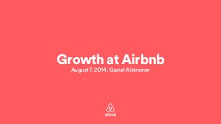 Growth at Airbnb
August 7, 2014, Gustaf Alstromer
 
