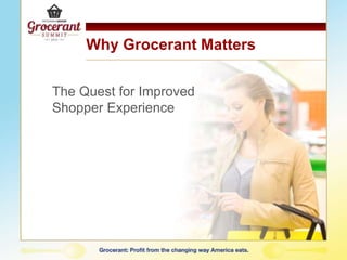 Why Grocerant Matters
The Quest for Improved
Shopper Experience
 
