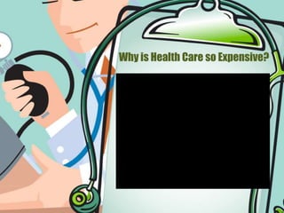 Why is Health Care so Expensive? 
 