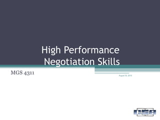 High Performance
Negotiation Skills
MGS 4311 August 30, 2015
 