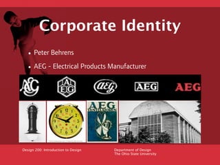Corporate Identity
  • Peter Behrens
  • AEG - Electrical Products Manufacturer




Design 200: Introduction to Design   D...