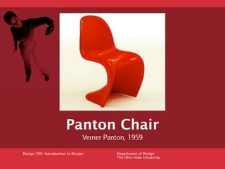 Panton Chair
                                 Verner Panton, 1959

Design 200: Introduction to Design         Department o...