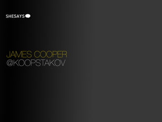 JAMES COOPER
@KOOPSTAKOV
 