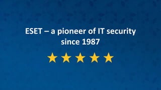 ESET – a pioneer of IT security
since 1987
 