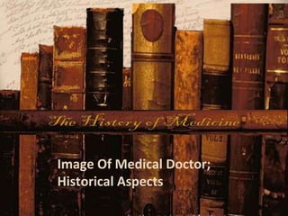 Image Of Medical Doctor;
Historical Aspects
 