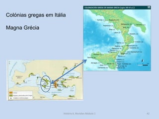 42 
Colónias gregas em Itália Magna Grécia 
História A, Revisões Módulo 1  