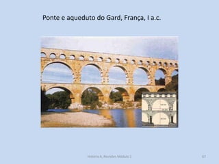 Ponte e aqueduto do Gard, França, I a.c. 
67 
História A, Revisões Módulo 1  
