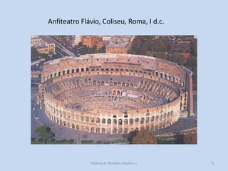 Anfiteatro Flávio, Coliseu, Roma, I d.c. 
71 
História A, Revisões Módulo 1  