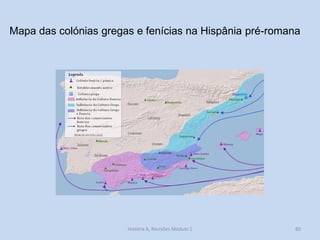 Mapa das colónias gregas e fenícias na Hispânia pré-romana 
80 
História A, Revisões Módulo 1  