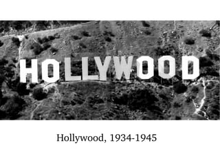 Hollywood, 1934­1945
 