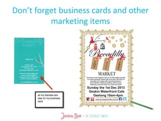Don’t forget business cards and other
marketing items
 