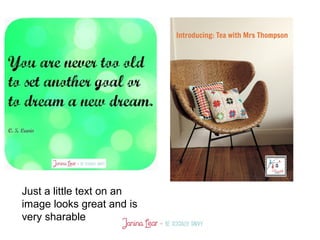 Just a little text on an
image looks great and is
very sharable
 