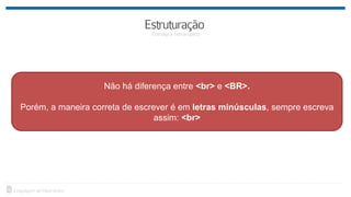 Não há diferença entre <br> e <BR>.
Porém, a maneira correta de escrever é em letras minúsculas, sempre escreva
assim: <br>
 