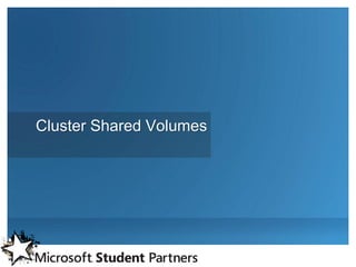 Cluster Shared Volumes
 