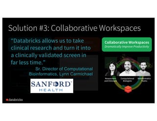 Siloed Teams
Lack of Productivity
Researchers
and Clinicians
Bioinformatics
Teams
Computational
Biologists
Solution #3: Co...