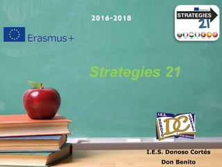 2016-2018
Strategies 21
I.E.S. Donoso Cortés
Don Benito
 