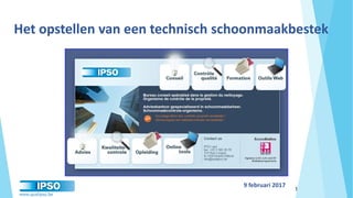 www.qualipso.be
1
Het opstellen van een technisch schoonmaakbestek
9 februari 2017
 