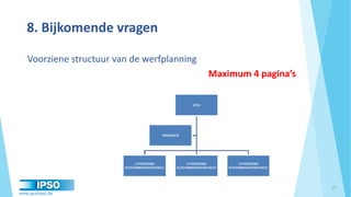 www.qualipso.be
8. Bijkomende vragen
Voorziene structuur van de werfplanning
Maximum 4 pagina’s
23
 