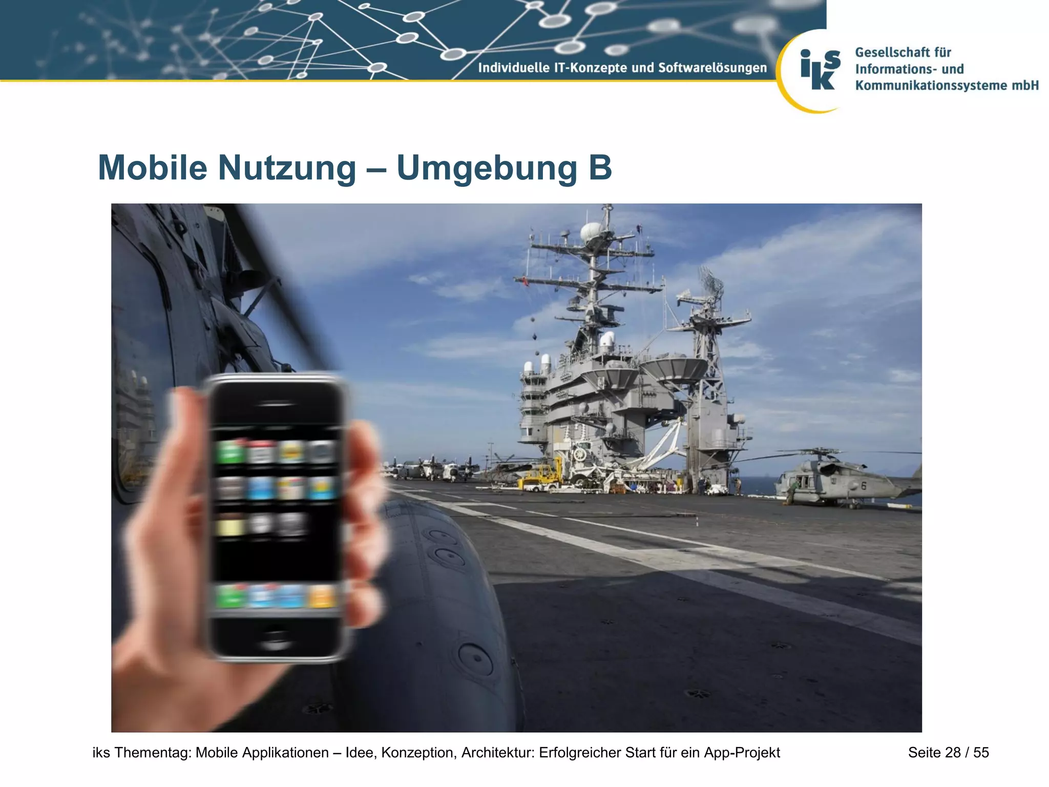 Seite 28 / 55iks Thementag: Mobile Applikationen – Idee, Konzeption, Architektur: Erfolgreicher Start für ein App-Projekt
Mobile Nutzung – Umgebung B
 