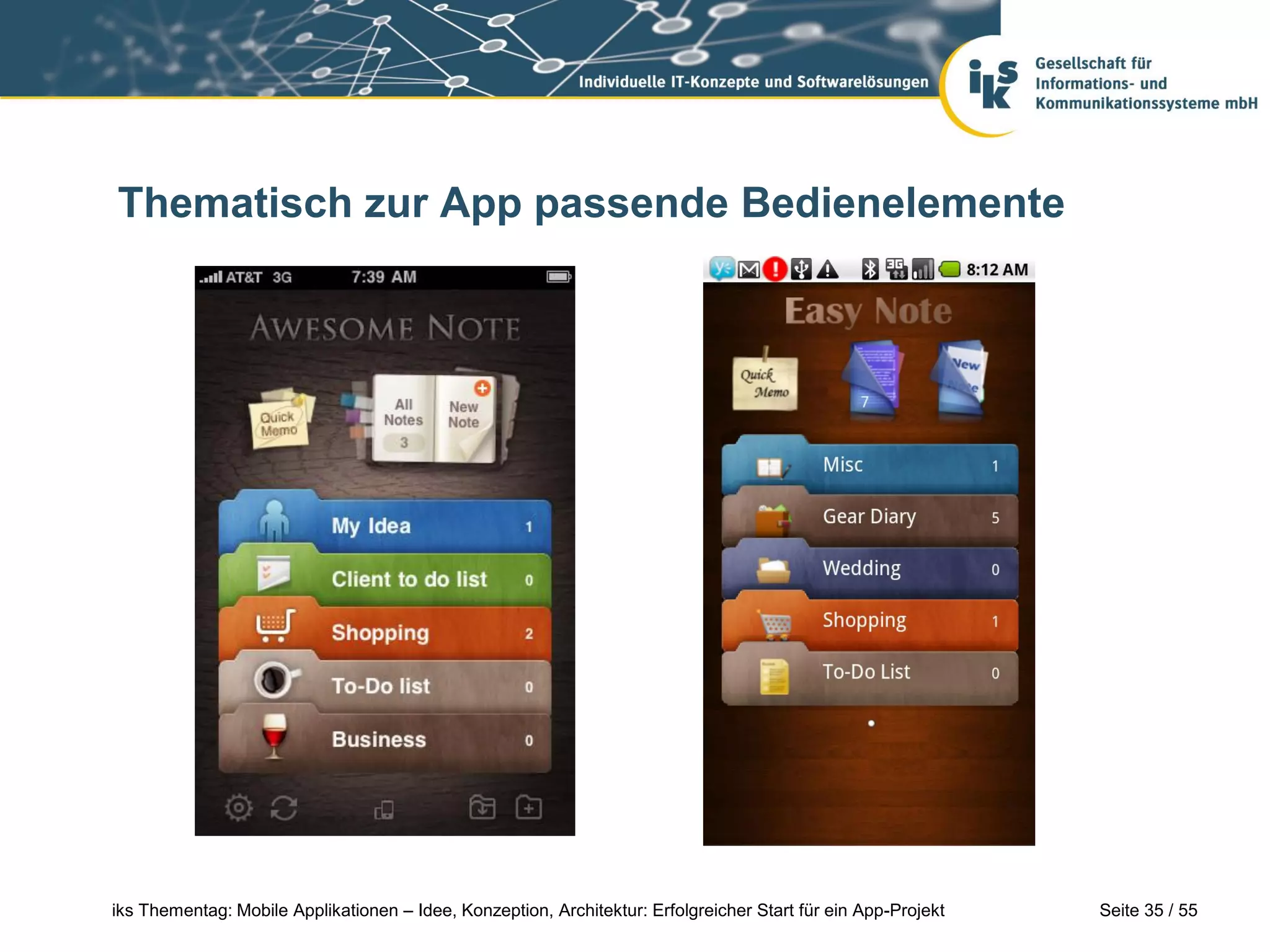 Seite 35 / 55iks Thementag: Mobile Applikationen – Idee, Konzeption, Architektur: Erfolgreicher Start für ein App-Projekt
Thematisch zur App passende Bedienelemente
 