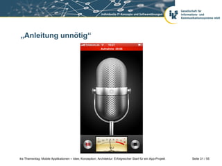 Seite 31 / 55iks Thementag: Mobile Applikationen – Idee, Konzeption, Architektur: Erfolgreicher Start für ein App-Projekt
„Anleitung unnötig“
 