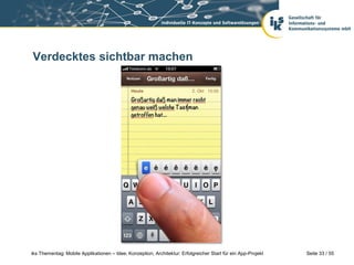 Seite 33 / 55iks Thementag: Mobile Applikationen – Idee, Konzeption, Architektur: Erfolgreicher Start für ein App-Projekt
Verdecktes sichtbar machen
 