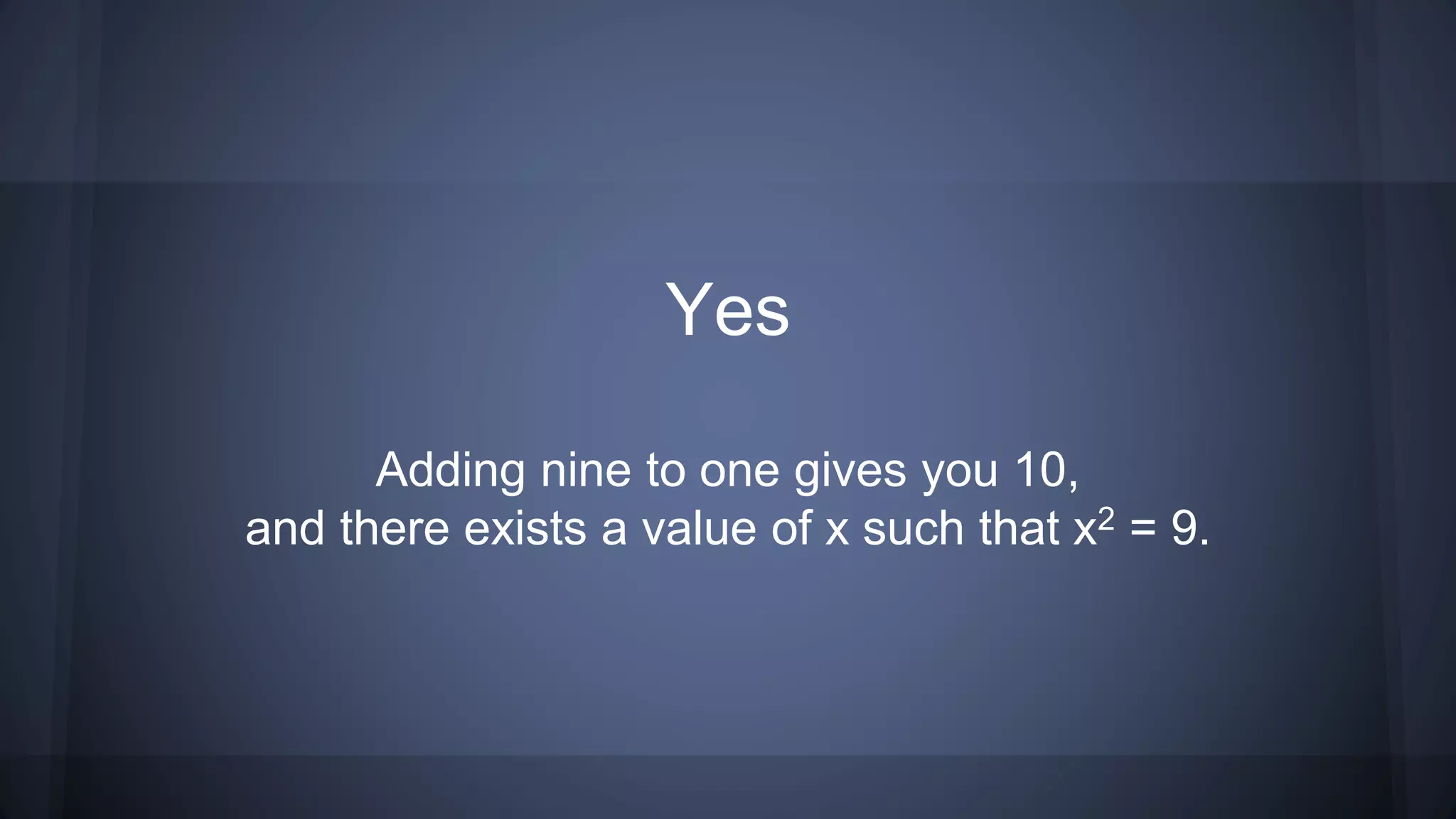 Yes
Adding nine to one gives you 10,
and there exists a value of x such that x2 = 9.
 