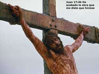 Juan 17:4b He acabado la obra que me diste que hiciese                                                                                                                                                                        