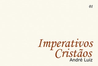 Imperativos 01 Cristãos André Luiz 