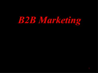 B2B Marketing



                1
 