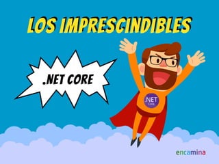 .NET Core
LoS ImprescindiblesLoS Imprescindibles
 