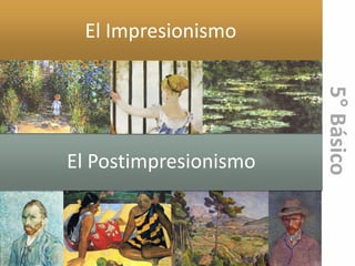 El Impresionismo
El Postimpresionismo
 