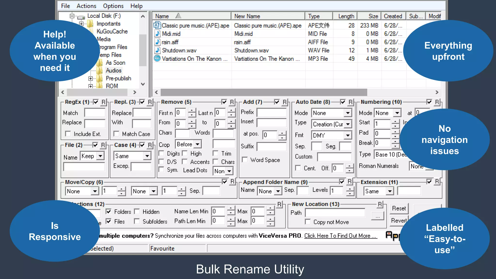 Everything
upfront
No
navigation
issues
Is
Responsive
Labelled
“Easy-to-
use”
Help!
Available
when you
need it
Bulk Rename Utility
 