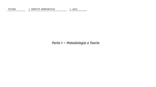 Parte 1 – Metodologia e Teoria
FF3300 > 2012> PARTITO DEMOCRATICO
 