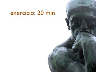 exercício: 20 min 