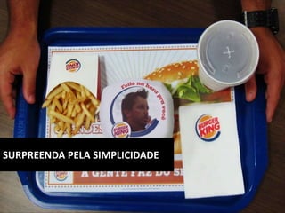 SURPREENDA PELA SIMPLICIDADE
 