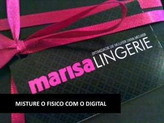 MISTURE O FISICO COM O DIGITAL
 