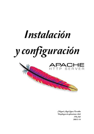 Instalación
y configuración

Miguel Ángel López Torralba
Despliegue de aplicaciones Web
2DAW
20013-14

 