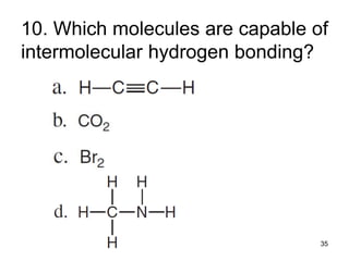 10. Which molecules are capable of
intermolecular hydrogen bonding?
35
 