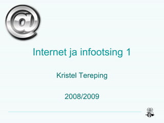 Internet ja infootsing 1 Kristel Tereping 2008/2009 