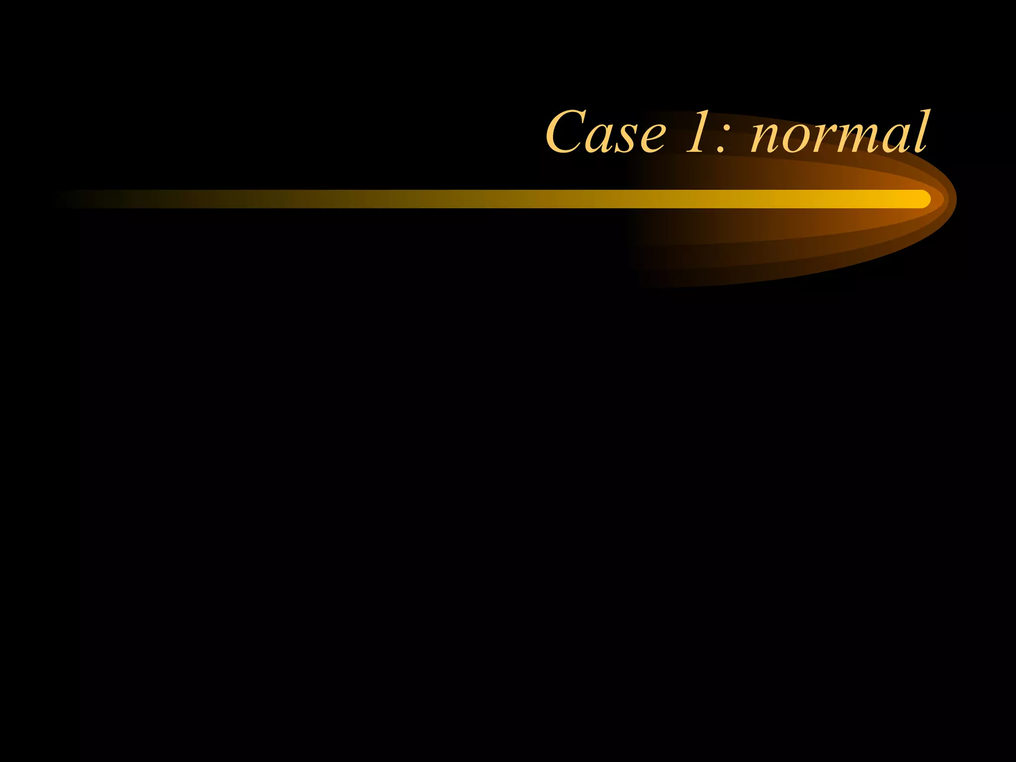 Case 1: normal 