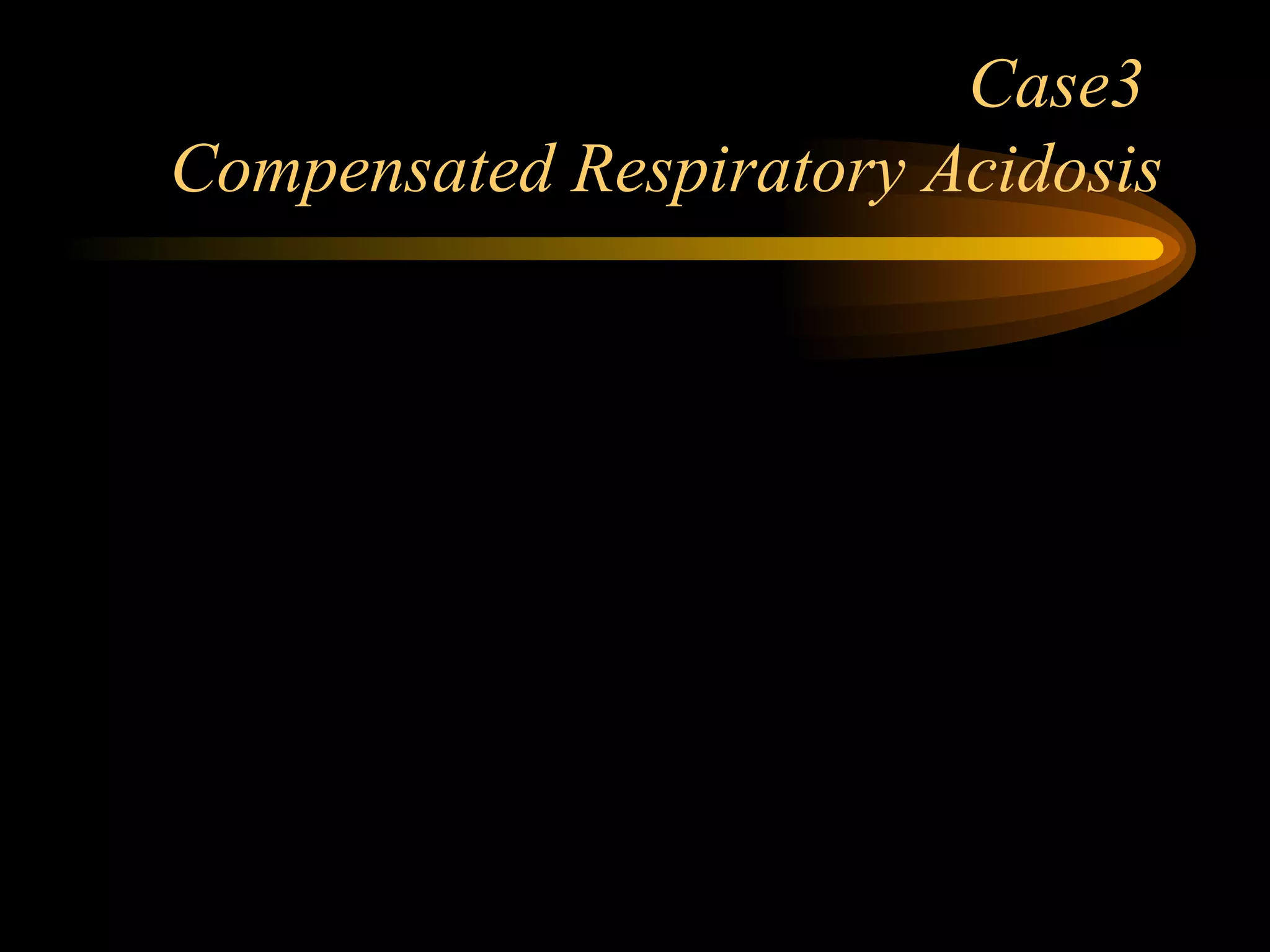 Case3  Compensated Respiratory Acidosis 