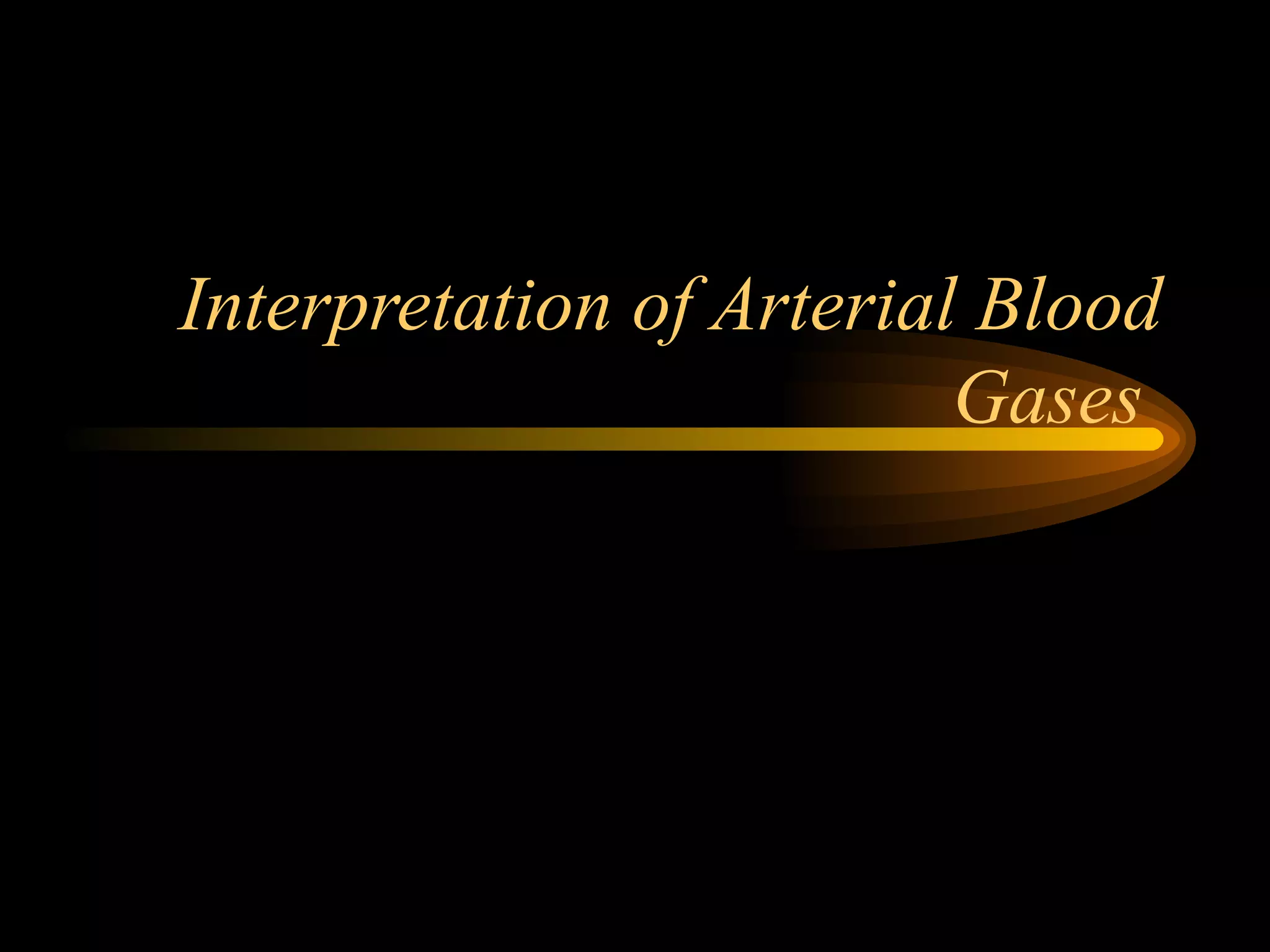 Interpretation of Arterial Blood Gases  