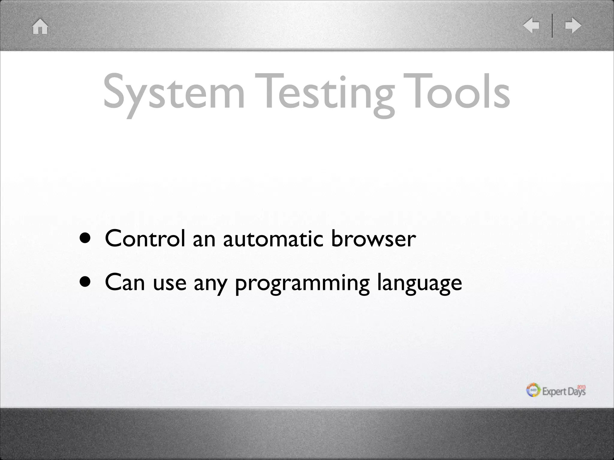 System Testing Tools
• Control an automatic browser	

• Can use any programming language

 