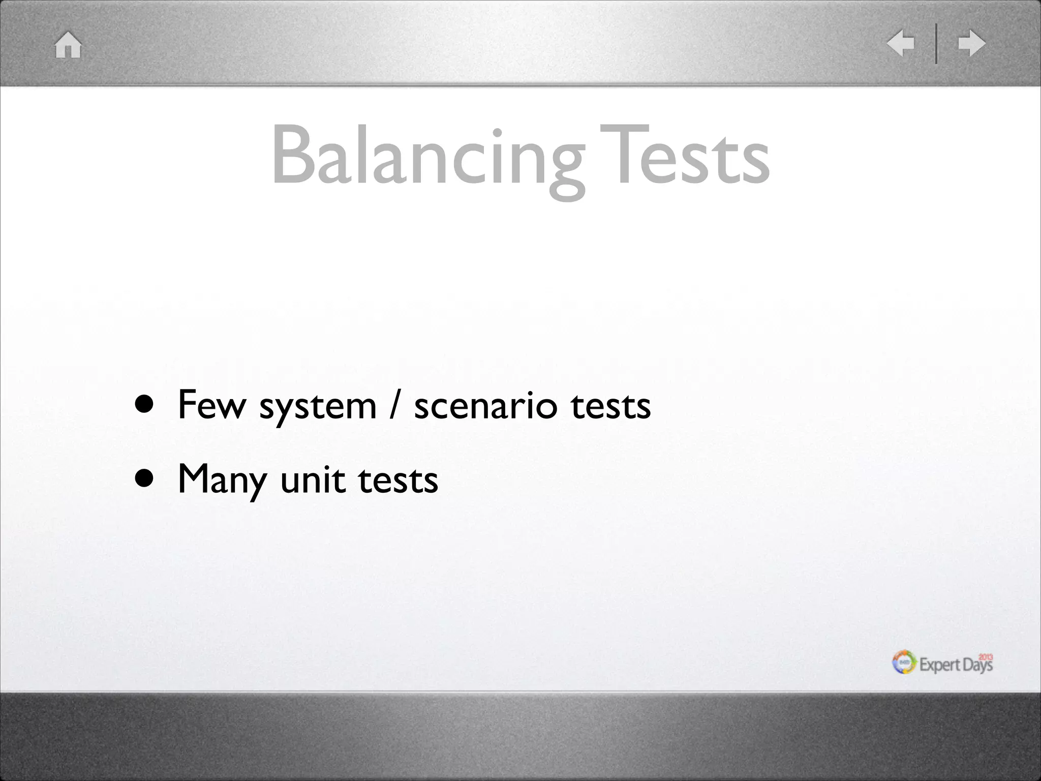 Balancing Tests
• Few system / scenario tests	

• Many unit tests

 